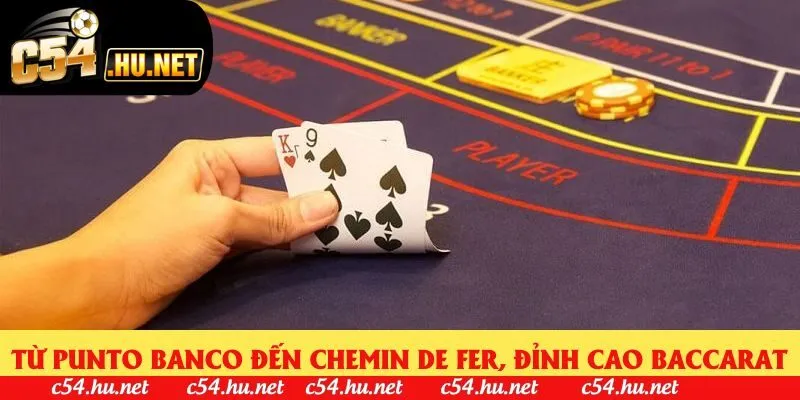 Từ Punto Banco đến Chemin de Fer, đỉnh cao Baccarat
