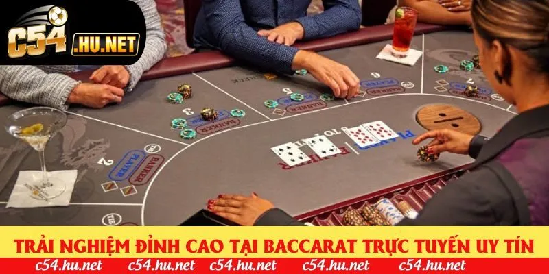 Trải nghiệm đỉnh cao tại baccarat trực tuyến uy tín