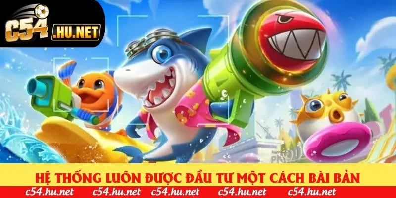 Hệ thống luôn được đầu tư một cách bài bản