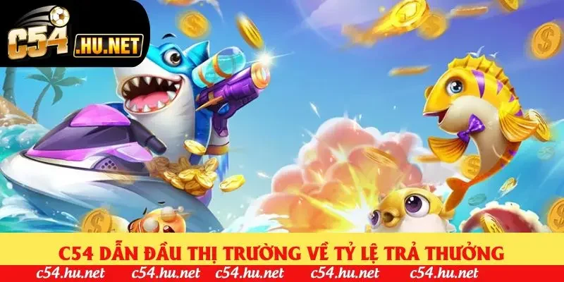 C54 dẫn đầu thị trường về tỷ lệ trả thưởng