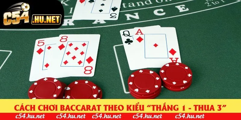 Cách chơi baccarat theo kiểu “thắng 1 - thua 3”
