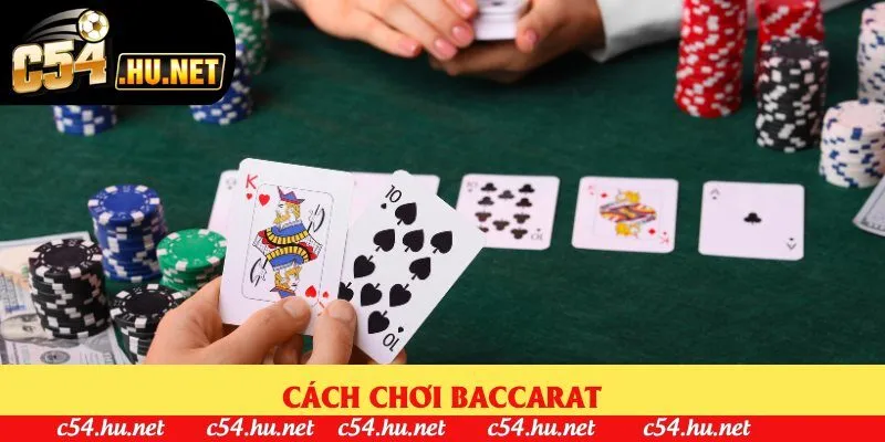 Cách Chơi Baccarat - Hướng Dẫn Tham Gia Tại Nền Tảng Số 1 C54