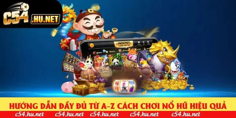 Hướng dẫn đầy đủ từ A–Z cách chơi nổ hũ hiệu quả