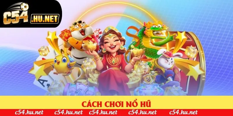 Cách Chơi Nổ Hũ - Chiến Thuật Quay Hũ Tăng 99% Tỉ Lệ Thắng