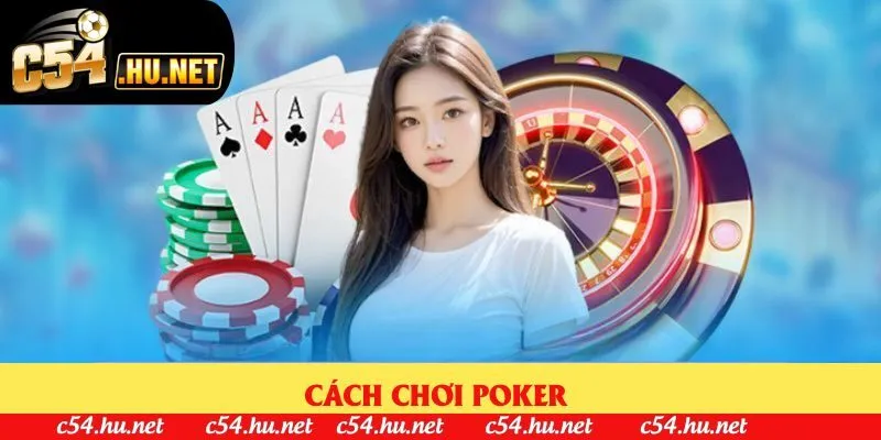 Cách Chơi Poker - Bật Mí 4 Mẹo Chiến Thắng Game Bài Trí Tuệ