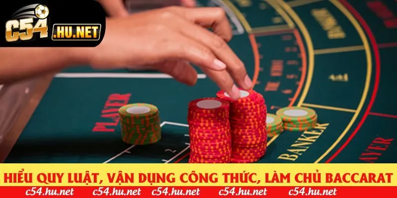 Hiểu quy luật, vận dụng công thức, làm chủ baccarat