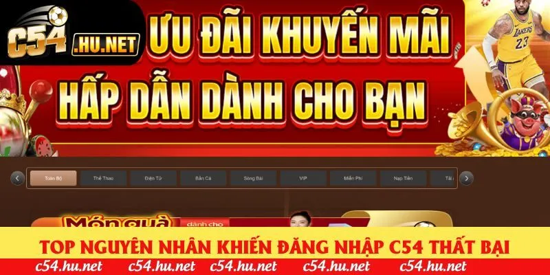 Top nguyên nhân khiến đăng nhập C54 thất bại