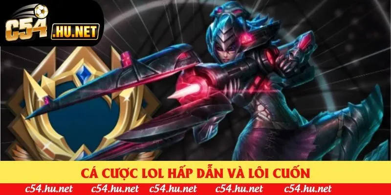 Cá cược LOL hấp dẫn và lôi cuốn