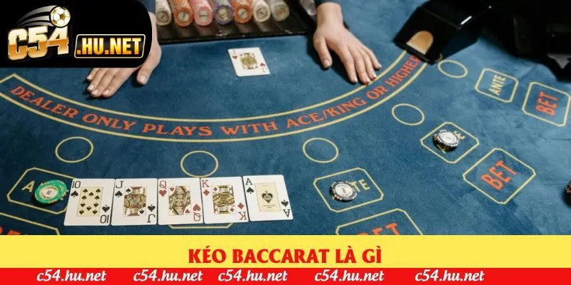 Kéo Baccarat Là Gì C54? Cách Hiểu Và Áp Dụng Hiệu Quả Top 1