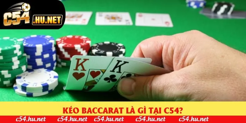 Kéo baccarat là gì tại C54?