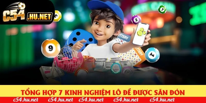 Tổng hợp 7 kinh nghiệm lô đề được săn đón