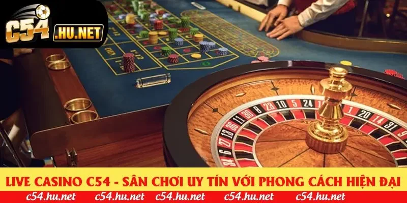 Live Casino C54 - Sân Chơi Uy Tín, Hiện Đại Nhất 2025