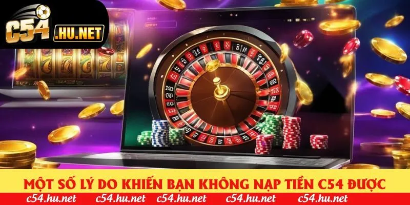 Một số lý do khiến bạn không nạp tiền C54 được