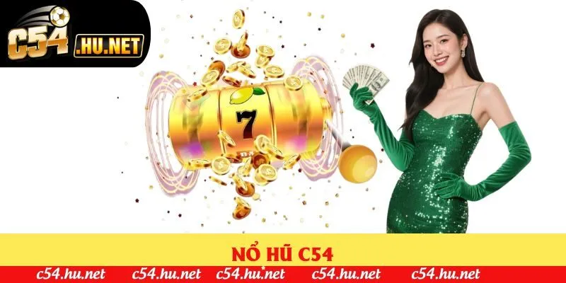 Nổ Hũ C54: Slot Siêu Hot, Thưởng Về Ví Siêu Tốc 2025