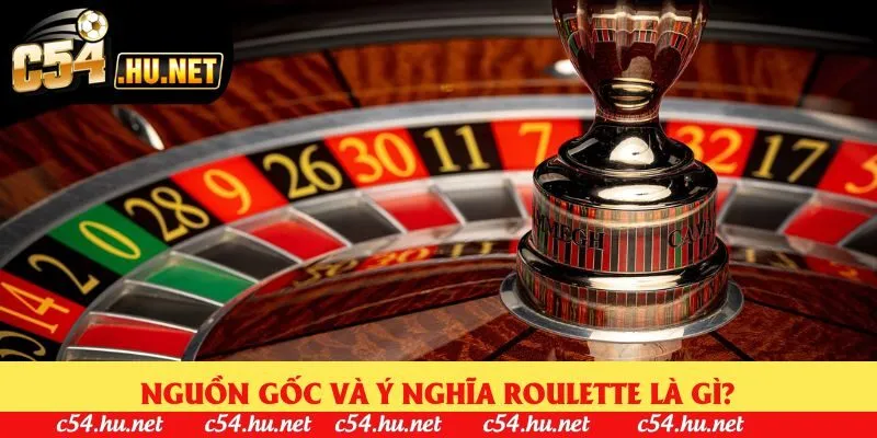 Nguồn gốc và ý nghĩa roulette là gì?